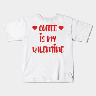 Coffee is my Valentine - Valentines Day - 2023 Kids T-Shirt